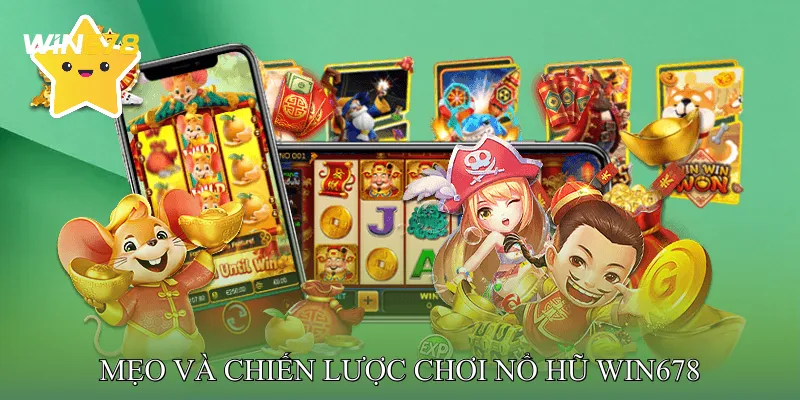 Mẹo Và Chiến Lược Chơi Nổ Hũ Win678